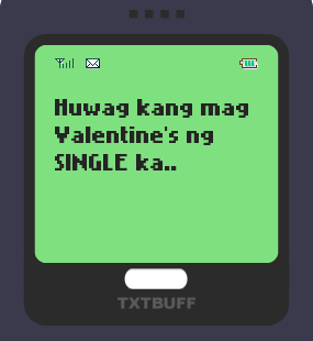 Text Message 11844: Huwag mag Valentine’s ng single ka in TxtBuff 1000