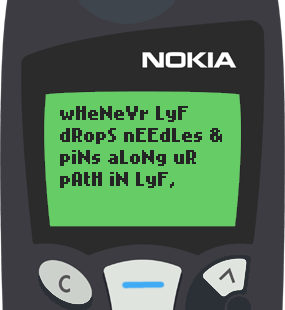 Text Message 13: Whenever life drops needles and pins in Nokia 5110