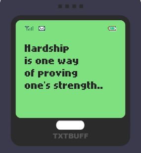 Text Message 15: Hardship is one way of proving one’s strength in TxtBuff 1000