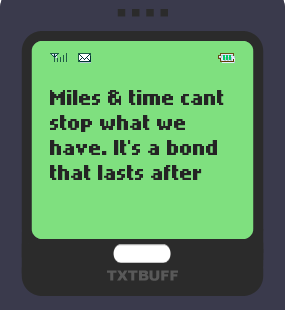 Text Message 16: Miles and time can’t stop what we have in TxtBuff 1000