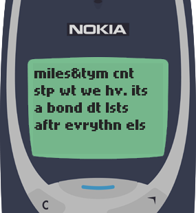 Text Message 16: Miles and time can’t stop what we have in Nokia 3310