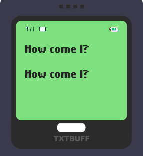 Text Message 27: How come I? in TxtBuff 1000