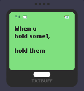 Text Message 33: When you hold somone in TxtBuff 1000
