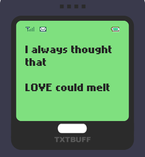 Text Message 38: Pain could melt away the love in TxtBuff 1000