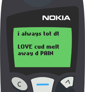 Text Message 38: Pain could melt away the love in Nokia 5110