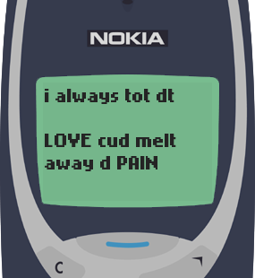 Text Message 38: Pain could melt away the love in Nokia 3310