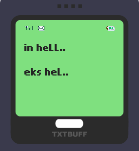 Text Message 40: In hell, eks hell in TxtBuff 1000