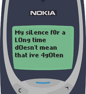 Text Message 43: My silence for a long time in Nokia 3310