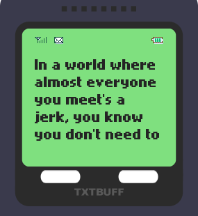 Text Message 59: In a world were everyone you meet is a jerk in TxtBuff 2000