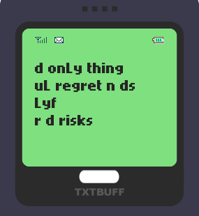 Text Message 74: The only thing you’ll regret in TxtBuff 1000