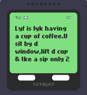 Text Message 90: Life is like having a cup of coffee in TxtBuff 2000