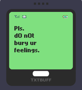 Text Message 766: Please do not bury your feelings in TxtBuff 1000