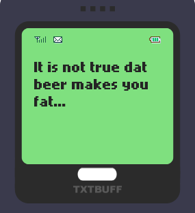 Text Message 830: Beer makes you lean in TxtBuff 1000